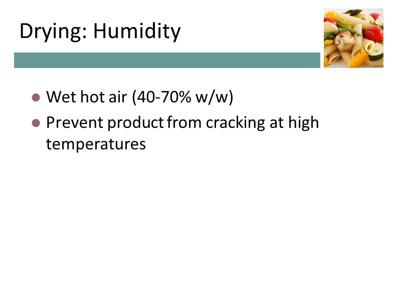 Drying: Humidity Wet hot air (40-70% w/w) Prevent product from cracking at Drying: Humidity Wet hot air (40-70% w/w) Prevent product from cracking at